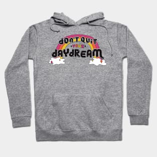 Don't Quit Your Daydream Hoodie